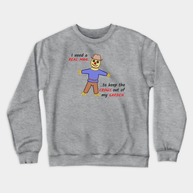 I Need a Real Man Scarecrow Crewneck Sweatshirt by Scroungin' 4 Catsup